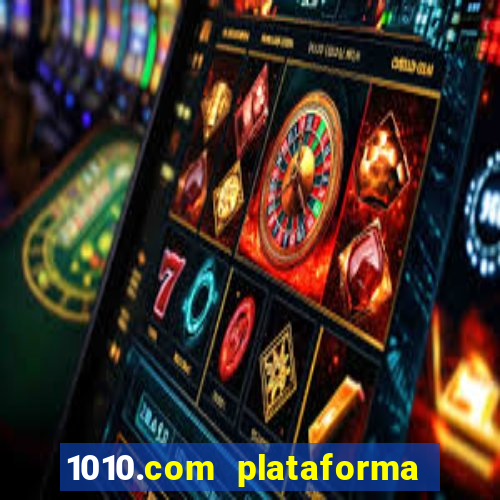 1010.com plataforma de jogos